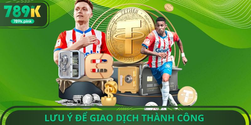 Lưu ý để giao dịch thành công 
